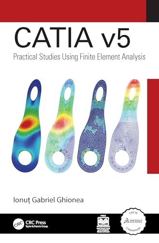 CATIA v5: Practical Studies Using Finite Element Analysis