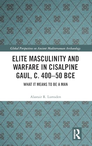 Elite Masculinity and Warfare in Cisalpine Gaul, c. 400-50 BCE – Book Cover