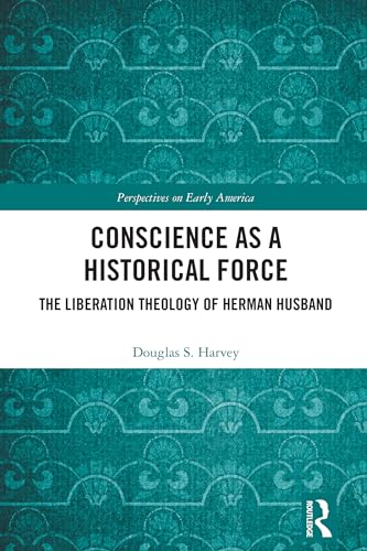 Conscience as a Historical Force: The Liberation Theology of Herman Husband
