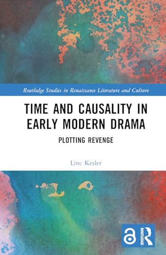 Time and Causality in Early Modern Drama: Plotting Revenge