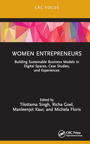 Women Entrepreneurs: Building Sustainable Business Models in Digital Spaces, Case Studies, and Experiences