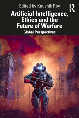 Artificial Intelligence, Ethics and the Future of Warfare: Global Perspectives