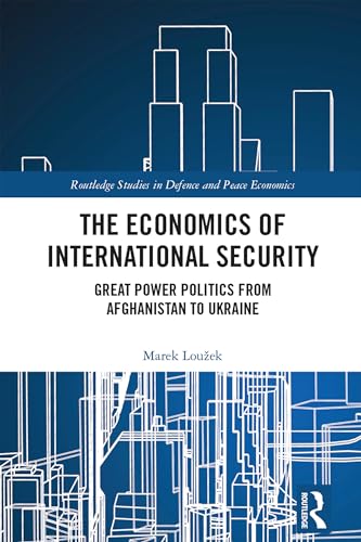 The Economics of International Security: Great Power Politics from Afghanistan to Ukraine