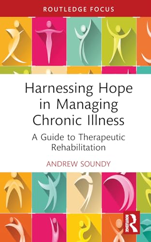 Harnessing Hope in Managing Chronic Illness: A Guide to Therapeutic Rehabilitation