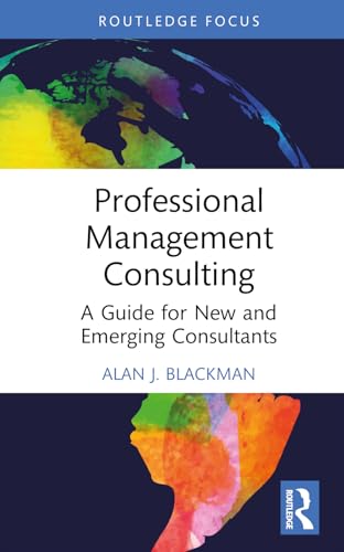 Professional Management Consulting: A Guide for New and Emerging Consultants