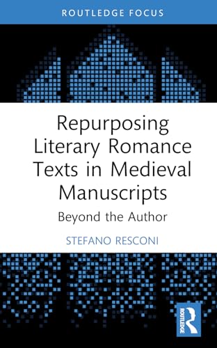Repurposing Literary Romance Texts in Medieval Manuscripts – Book Cover