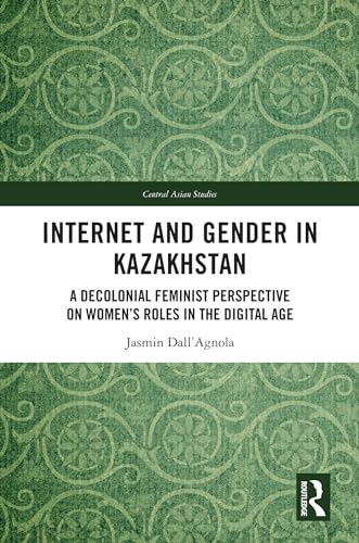 Internet and Gender in Kazakhstan: A Decolonial Feminist Perspective on Women’s Roles in the Digital Age
