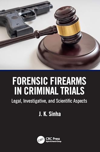 Forensic Firearms in Criminal Trials: Legal, Investigative, and Scientific Aspects