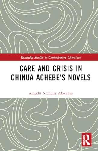 Care and Crisis in Chinua Achebe's Novels