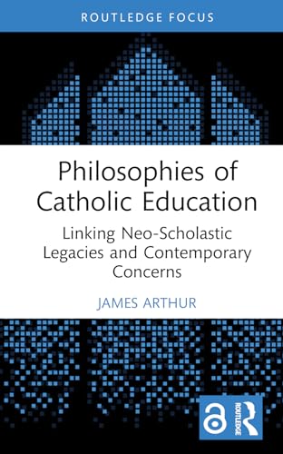 Philosophies of Catholic Education: Linking Neo-Scholastic Legacies and Contemporary Concerns