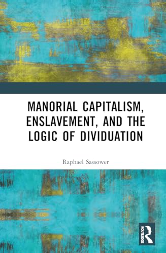 Manorial Capitalism, Enslavement, and the Logic of Dividuation – Book Cover