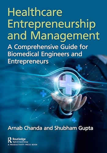 Healthcare Entrepreneurship and Management: A Comprehensive Guide for Biomedical Engineers and Entrepreneurs
