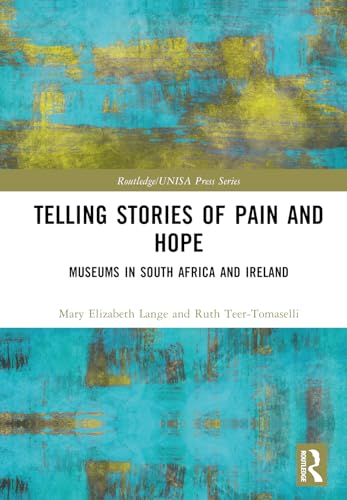 Telling Stories of Pain and Hope: Museums in South Africa and Ireland