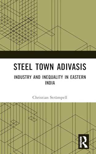 Steel Town Adivasis: Industry and Inequality in Eastern India
