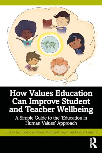 How Values Education Can Improve Student and Teacher Wellbeing: A Simple Guide to the ‘Education in Human Values’ Approach