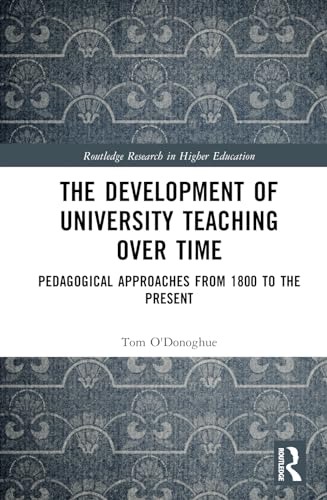 The Development of University Teaching Over Time: Pedagogical Approaches from 1800 to the Present
