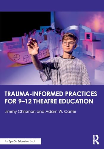Trauma–Informed Practices for 9-12 Theatre Education – Book Cover
