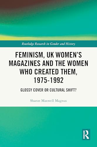 Feminism, UK Women’s Magazines and the Women who Created Them, 1975-1992 – Book Cover