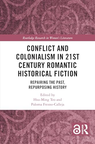 Conflict and Colonialism in 21st Century Romantic Historical Fiction: Repairing the Past, Repurposing History