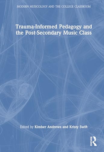Trauma-Informed Pedagogy and the Post-Secondary Music Class – Book Cover