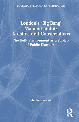 London's ‘Big Bang’ Moment and its Architectural Conversations – Book Cover