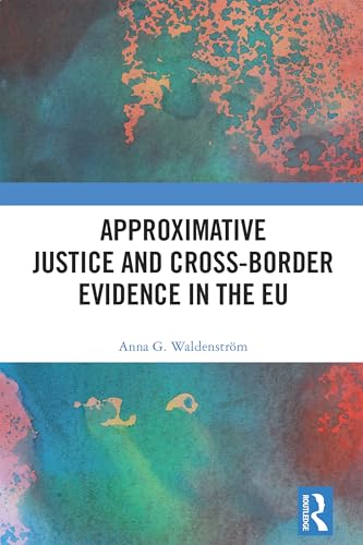 Approximative Justice and Cross-Border Evidence in the EU – Book Cover