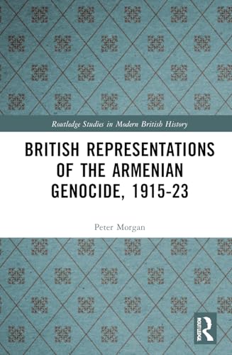 British Representations of the Armenian Genocide,  1915-23 – Book Cover