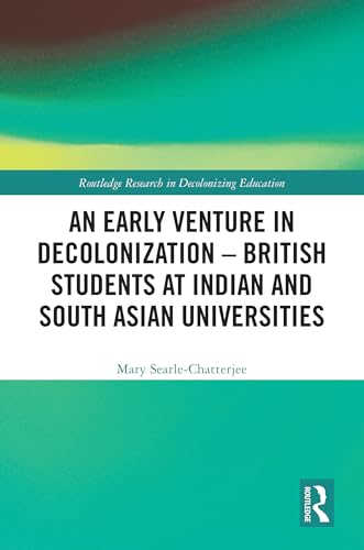 An Early Venture in Decolonization – British Students at Indian and South Asian Universities – Book Cover