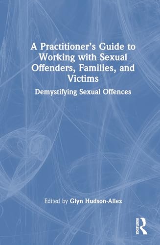 A Practitioner’s Guide to Working with Sexual Offenders, Families, and Victims – Book Cover