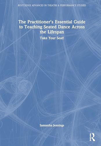 The Practitioner’s Essential Guide to Teaching Seated Dance Across the Lifespan – Book Cover