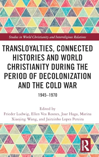Transloyalties, Connected Histories and World Christianity during the Period of Decolonization and the Cold War – Book Cover