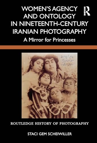 Women’s Agency and Ontology in Nineteenth-Century Iranian Photography – Book Cover