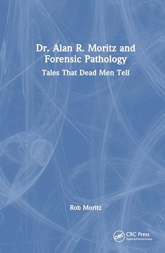 Dr. Alan R. Moritz and Forensic Pathology – Book Cover
