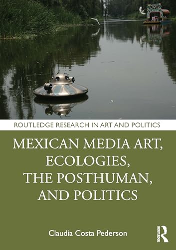 Mexican Media Art, Ecologies, the Posthuman, and Politics – Book Cover