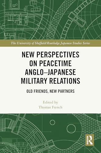New Perspectives on Peacetime Anglo–Japanese Military Relations – Book Cover