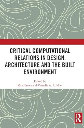 Critical Computational Relations in Design, Architecture and the Built Environment