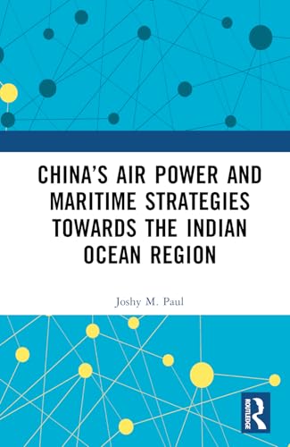 China’s Air Power and Maritime Strategies Towards the Indian Ocean Region – Book Cover