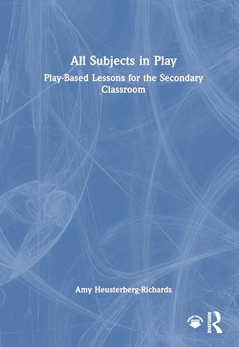 All Subjects in Play: Play-Based Lessons for the Secondary Classroom – Book Cover