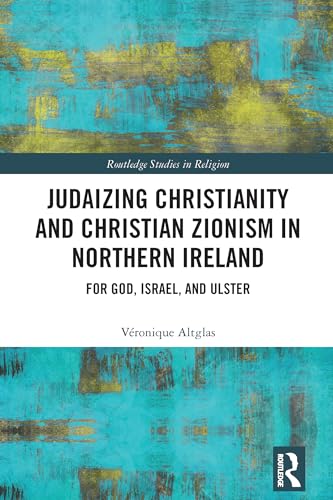 Judaizing Christianity and Christian Zionism in Northern Ireland – Book Cover