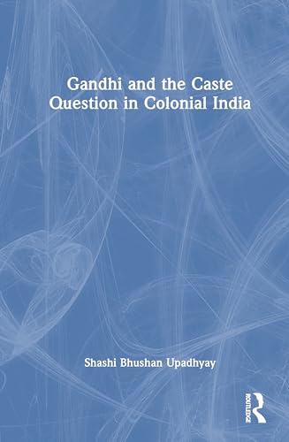 Gandhi and the Caste Question in Colonial India – Book Cover