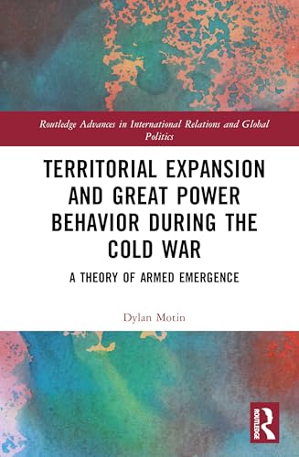 Territorial Expansion and Great Power Behavior During the Cold War – Book Cover