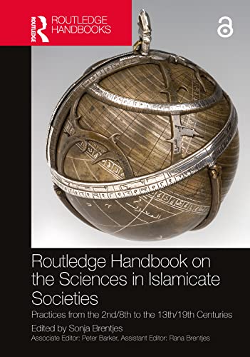 Routledge Handbook on the Sciences in Islamicate Societies: Practices from the 2nd/8th to the 13th/19th Centuries