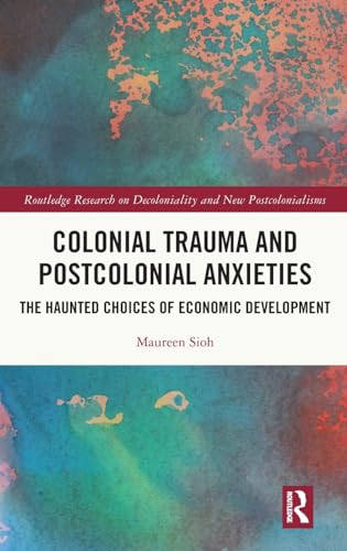 Colonial Trauma and Postcolonial Anxieties: The Haunted Choices of Economic Development