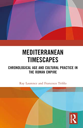 Mediterranean Timescapes: Chronological Age and Cultural Practice in the Roman Empire