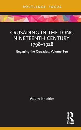 Crusading in the Long Nineteenth Century, 1798–1928 – Book Cover
