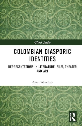 Colombian Diasporic Identities: Representations in Literature, Film, Theater and Art