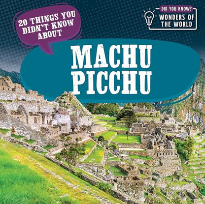 20 Things You Didn’t Know About Machu Picchu