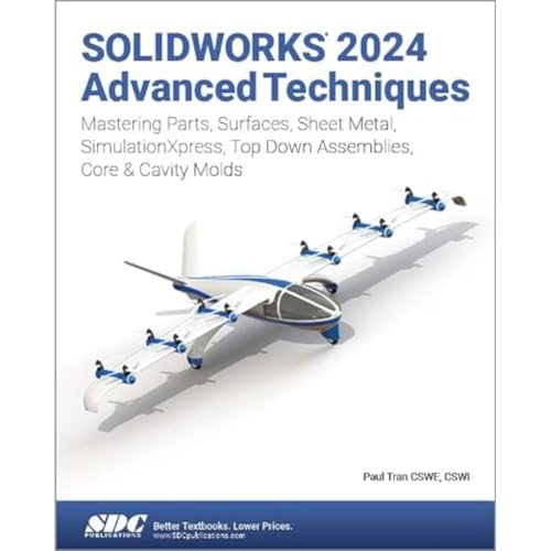SOLIDWORKS 2024 Advanced Techniques: Mastering Parts, Surfaces, Sheet Metal, SimulationXpress, Top-Down Assemblies, Core & Cavity Molds