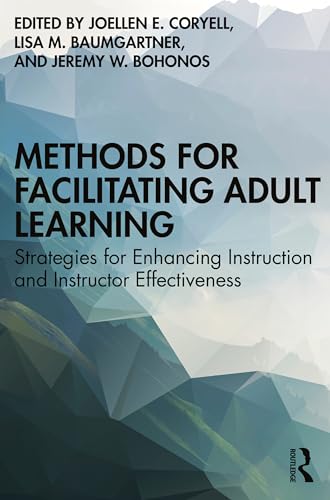 Methods for Facilitating Adult Learning: Strategies for Enhancing Instruction and Instructor Effectiveness