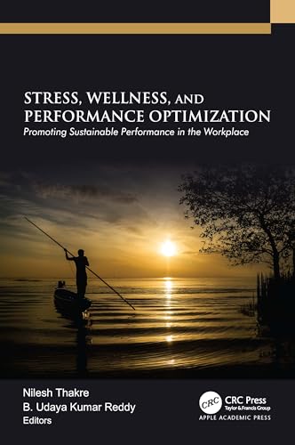 Stress, Wellness, and Performance Optimization: Promoting Sustainable Performance in the Workplace